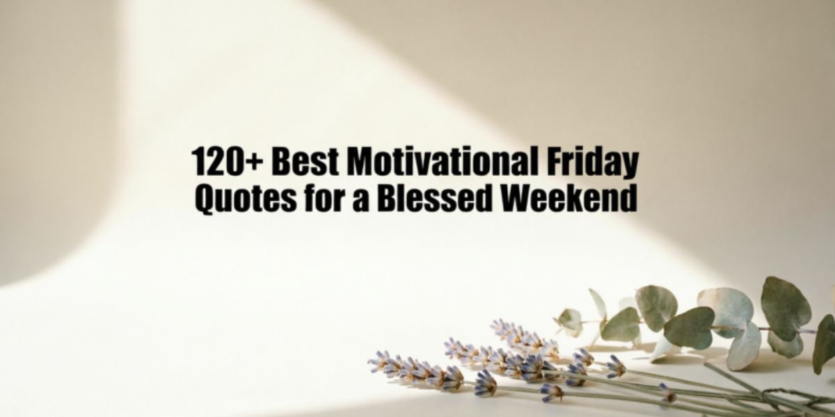 120+ Best Motivational Friday Quotes for a Blessed Weekend